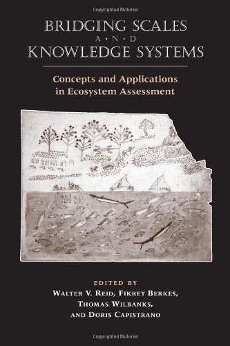 Bridging scales and knowledge systems : concepts and applications in ecosystem assessment