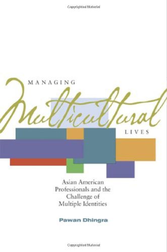 Managing multicultural lives : Asian American professionals and the challenge of multiple identities