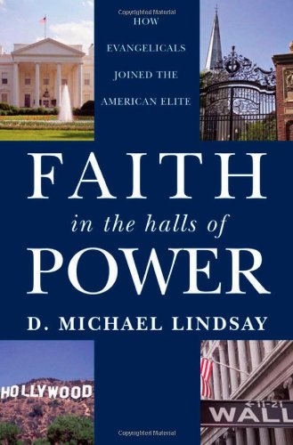 Faith in the Halls of Power: How Evangelicals Joined the American Elite