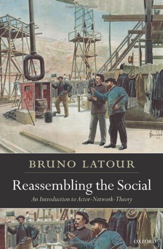 Reassembling the social : an introduction to actor-network-theory