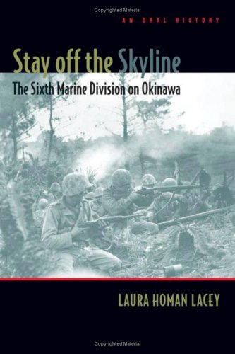 Stay off the Skyline : the Sixth Marine Division on OkinawaùAn Oral History.