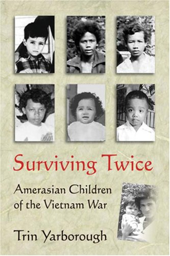 Surviving twice : Amerasian children of the Vietnam War