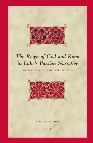 The reign of God and Rome in Luke's Passion narrative : an East Asian global perspective