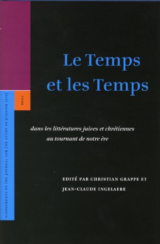 Le Temps et les Temps : dans les littératures juives et chrétiennes au tournant de notre ère