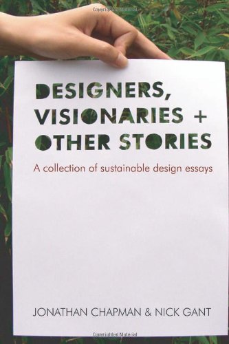 Designers Visionaries and Other Stories : A Collection of Sustainable Design Essays.