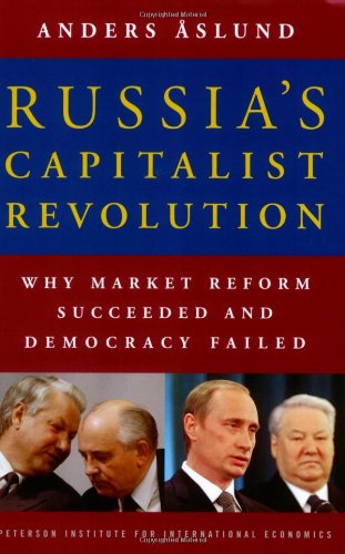 Russia's capitalist revolution : why market reform succeeded and democracy failed