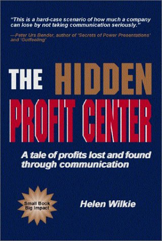 The hidden profit center : a tale of profits lost and found through communication