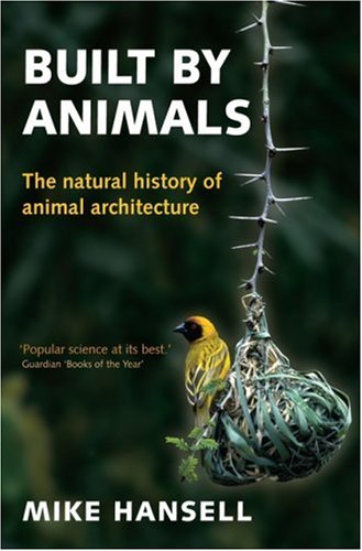 Built by animals : the natural history of animal architecture