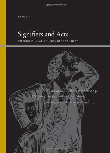 Signifiers and acts : freedom in Lacan's theory of the subject