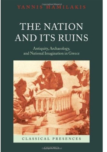 The nation and its ruins : antiquity, archaeology, and national imagination in Greece