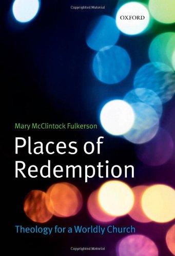 Places of redemption : theology for a worldly church