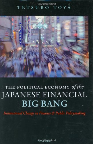 The political economy of the Japanese financial big bang : institutional change in finance and public policymaking