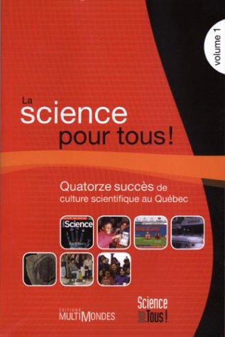 La science pour tous!. Volume 1, Quatorze succès de culture scientifique au Québec