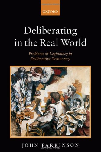 Deliberating in the real world : problems of legitimacy in deliberative democracy