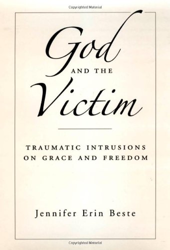 God and the Victim : Traumatic Intrusions on Grace, and Freedom.