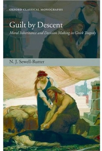 Guilt by descent : moral inheritance and decision making in Greek tragedy