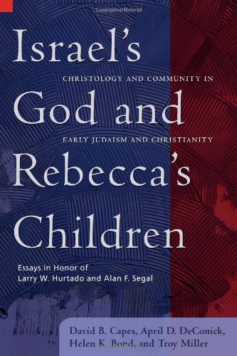 Israel's God and Rebecca's children : christology and community in early Judaism and Christianity : essays in honor of Larry W. Hurtado and Alan F. Segal