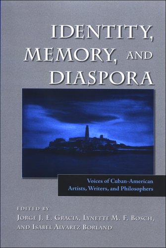 Identity, memory, and diaspora : voices of Cuban-American artists, writers, and philosophers