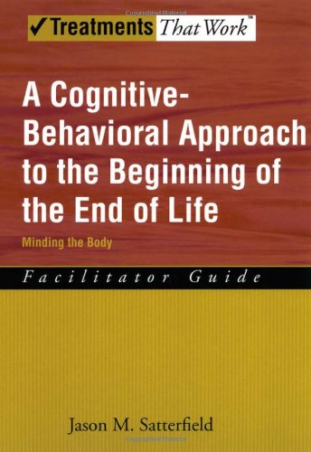 A cognitive-behavioral approach to the beginning of the end of life : minding the body : facilitator guide