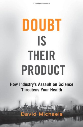 Doubt is their product : how industry's assault on science threatens your health