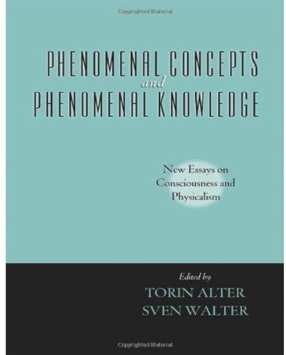 Phenomenal concepts and phenomenal knowledge : new essays on consciousness and physicalism