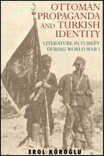 Ottoman propaganda and Turkish identity : literature in Turkey during World War I