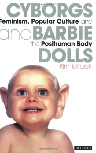 Cyborgs and Barbie dolls : feminism, popular culture and the posthuman body