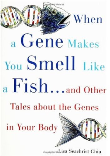 When a gene makes you smell like a fish-- and other tales about the genes in your body