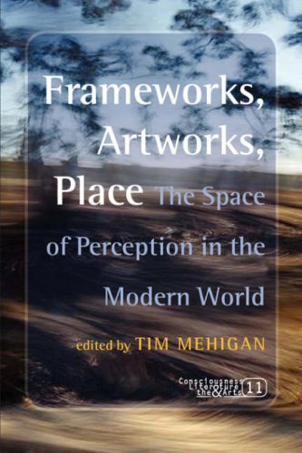 Frameworks, artworks, place : the space of perception in the modern world