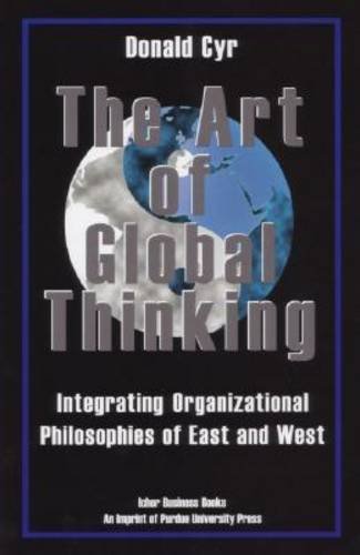 The art of global thinking : integrating organizational philosophies of East and West