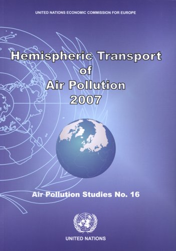 Hemispheric transport of air pollution 2007 : interim report of the Task Force on Hemispheric Transport of Air Pollution acting within the framework of the Convention on Long-range Transboundary Air Pollution.