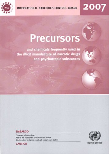 Precursors and chemicals frequently used in the illicit manufacture of narcotic drugs and psychotropic substances : report of the International Narcotics Control Board for 2007 on the implementation of Article 12 of the United Nations Convention against Illicit Traffic in Narcotic Drugs and Psychotropic Substances of 1988.