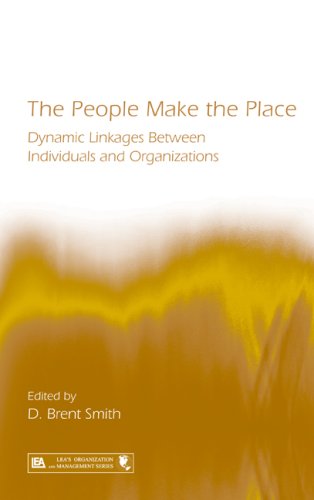 The people make the place : dynamic linkages between individuals and organizations