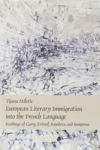 European literary immigration into the French language : readings of Gary, Kristof, Kundera and Semprun