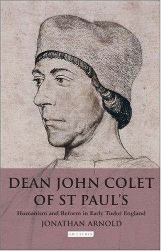 Dean John Colet of St. Paul's : humanism and reform in early Tudor England