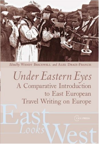 Under Eastern eyes : a comparative introduction to East European travel writing on Europe