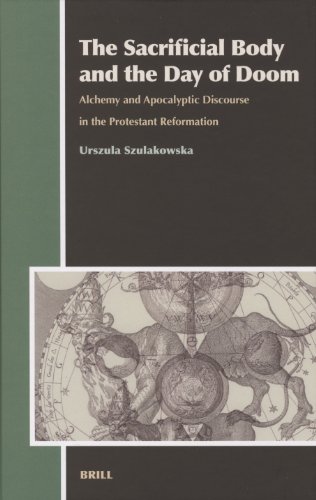 The sacrificial body and the day of doom : alchemy and apocalyptic discourse in the Protestant Reformation