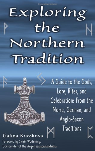 Exploring the northern tradition : a guide to the gods, lore, rites, and celebrations from the Norse, German, and Anglo-Saxon traditions