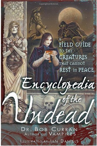 Encyclopedia of the undead : a field guide to creatures that cannot rest in peace