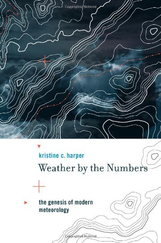 Weather by the numbers : the genesis of modern meteorology