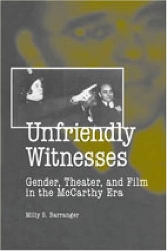 Unfriendly Witnesses : Gender, Theater, and Film in the McCarthy Era