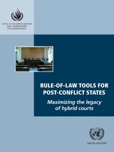 Rule-of-law tools for post-conflict states : maximizing the legacy of hybrid courts