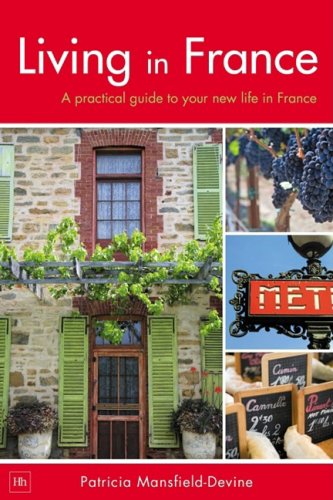 Living in France : a practical guide to your new life in France