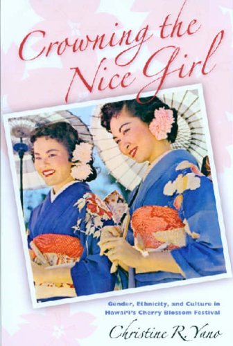 Crowning the nice girl : gender, ethnicity, and culture in Hawaii's Cherry Blossom Festival