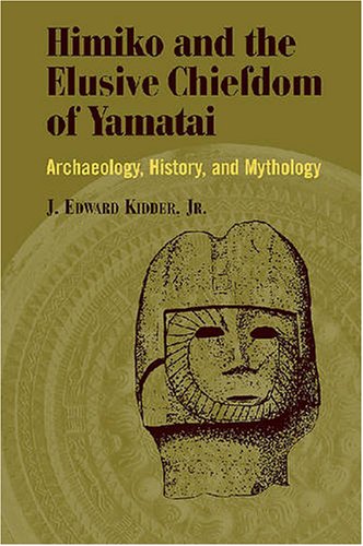 Himiko and Japan's elusive chiefdom of Yamatai : archaeology, history, and mythology