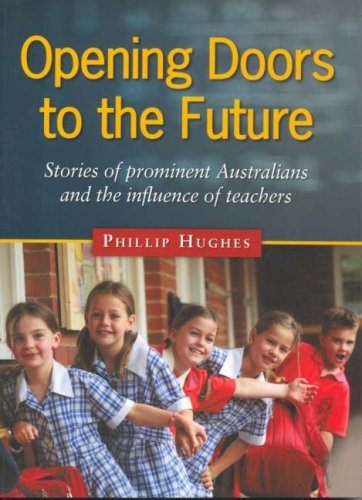 Opening Doors to the Future : Stories of Prominent Australians and the Influence of Teachers.