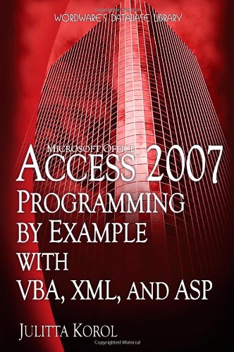 Access 2007 programming by example with VBA, XML, and ASP