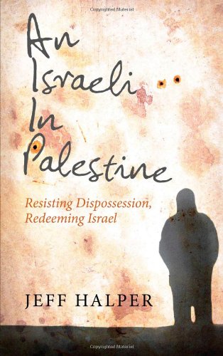 An Israeli in Palestine : resisting dispossession, redeeming Israel