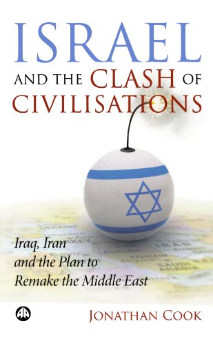 Israel and the Clash of Civilisations: Iraq, Iran and the Plan to Remake the Middle East