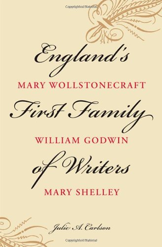 England's first family of writers : Mary Wollstonecraft, William Godwin, Mary Shelley